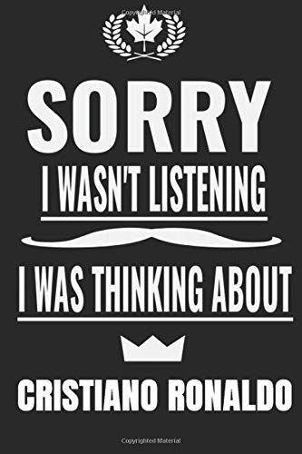 Sorry I wasn’t listening I was thinking about Cristiano Ronaldo: Cristiano Ronaldo  Notebook/Journal,guest book,Happy Birthday,Cute Girls ... Gift For Coworker/Bos,Coworker Notebook
