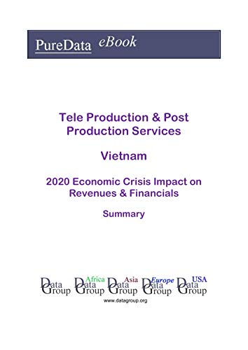 Tele Production & Post Production Services Vietnam Summary: 2020 Economic Crisis Impact on Revenues & Financials (English Edition)