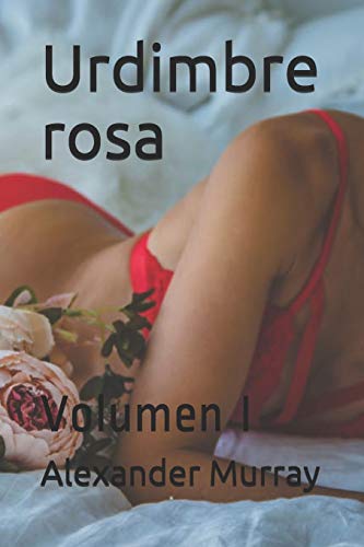 Urdimbre rosa: Volumen I: 1 (Colección Urdimbre rosa)