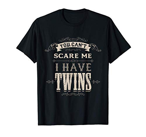 You Cant Scare Me I Have Twins Regalos Papá Mamá de Gemelos Camiseta