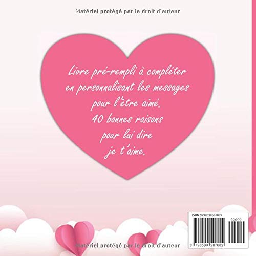 40 bonnes raisons de t'aimer: Livre à personnaliser pour l'être aimé avec des messages d'amour prés remplis à compléter - Idéal Saint-Valentin, mariage, anniversaire