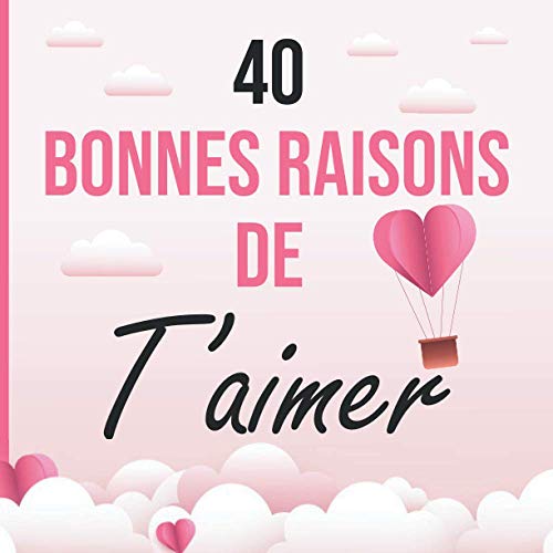 40 bonnes raisons de t'aimer: Livre à personnaliser pour l'être aimé avec des messages d'amour prés remplis à compléter - Idéal Saint-Valentin, mariage, anniversaire