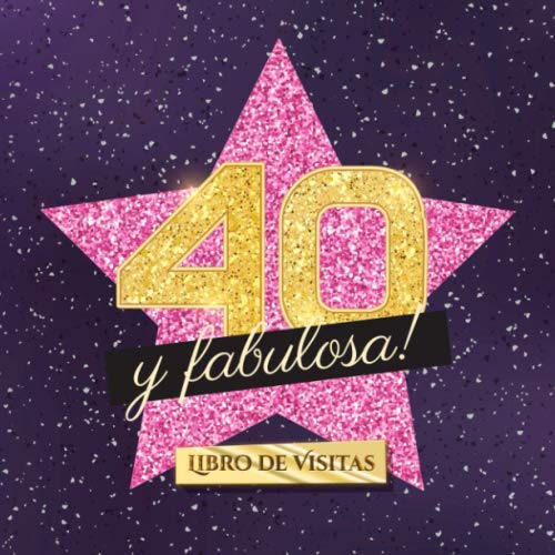 40 y fabulosa: Libro de visitas para el 40 cumpleaños - Regalo original para mujer 40 años - Decoración de fiesta - Hollywood - Libro de firmas para felicitaciones y fotos de los invitados