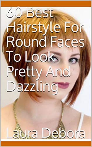 60 Best Hairstyle For Round Faces To Look Pretty And Dazzling (English Edition)
