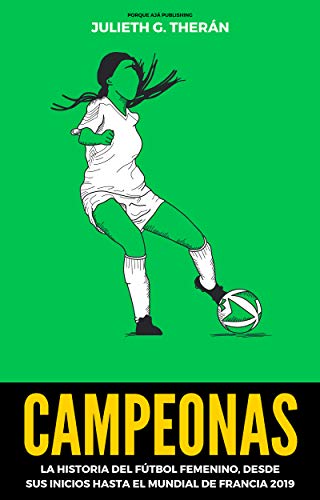 Campeonas: La historia del fútbol femenino. Desde sus inicios hasta el Mundial de Francia 2019. (English Edition)