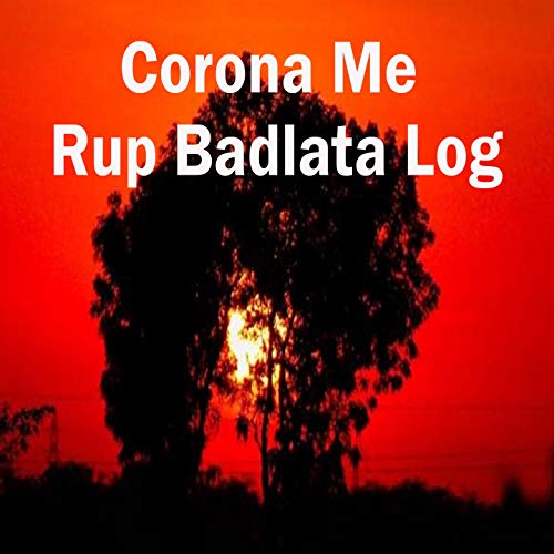 Corona Me Rup Badlata Log