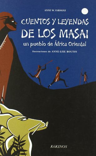 Cuentos y leyendas de los Masai: un pueblo de África Oriental (Cuentos Y Leyendas (kokino)