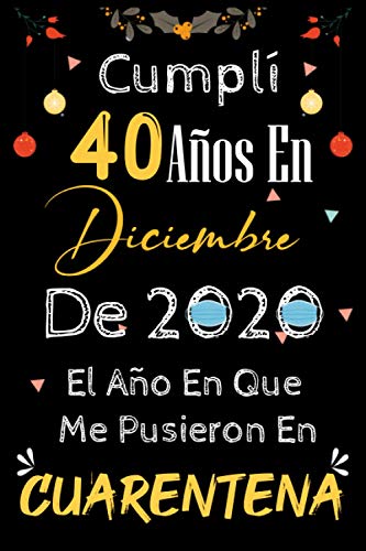 Cumplí 40 Años En Diciembre De 2020: Regalo de cumpleaños de 40 años para mujeres y hombres, 40 años cumpleaños regalos originales, Diario Cuaderno de Notas , Agenda