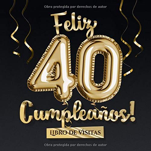 Feliz 40 Cumpleaños - Libro de visitas: Decoración para el 40 cumpleaños – Regalo originale para hombre y mujer - 40 años - Libro de firmas para felicitaciones y fotos de los invitados