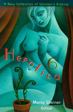 HEROTICA 6: A New Collection of Women's Erotica No.6 (Herotica (Down There Press))