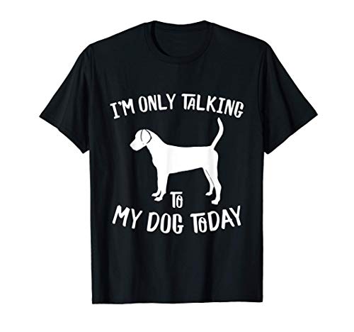 Hoy sólo hablo con mi perro Foxhound inglés Divertido Camiseta