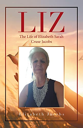 Liz: The Life of Elizabeth Sarah Cruse Jacobs (English Edition)