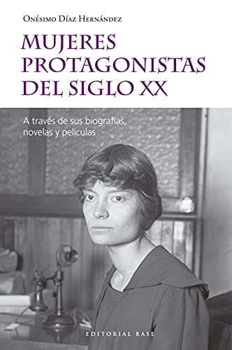 Mujeres protagonistas del siglo XX: A través de sus biografías, novelas y películas