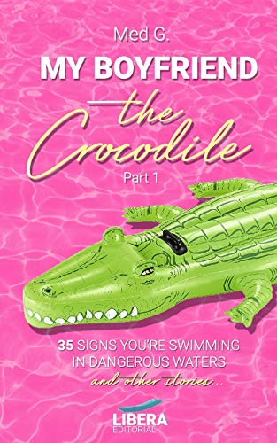 My boyfriend the Crocodile - Part 1: 35 signs you're swimming in dangerous waters and other stories (Pink)