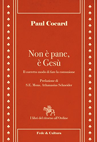 Non è pane, è Gesù: Il corretto modo di fare la comunione (Italian Edition)