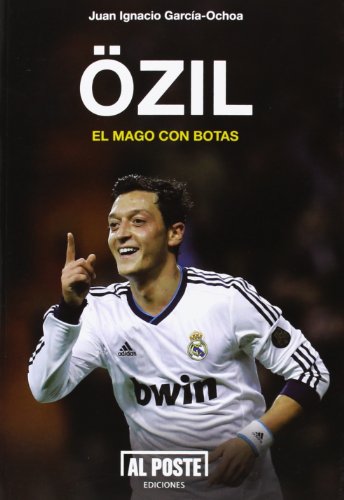 Ozil. El Mago Con Botas (Al Poste)