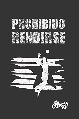 PROHIBIDO RENDIRSE: DIARIO DE ENTRENADORA | LLEVA UN REGISTRO DETALLADO DE LOS ENTRENAMIENTOS Y DE LOS PARTIDOS DE TU EQUIPO FEMENINO DE VOLEIBOL | ... PARA DISEÑAR TUS TÁCTICAS DE JUEGO. VOLEY.