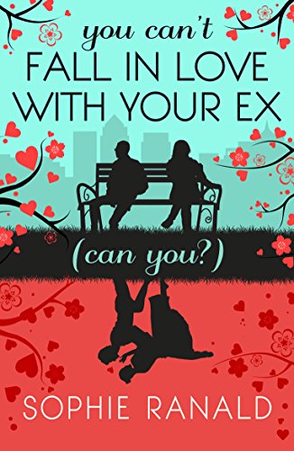 You Can't Fall in Love With Your Ex (Can you?): A hilarious, heartwarming second-chance romance (English Edition)