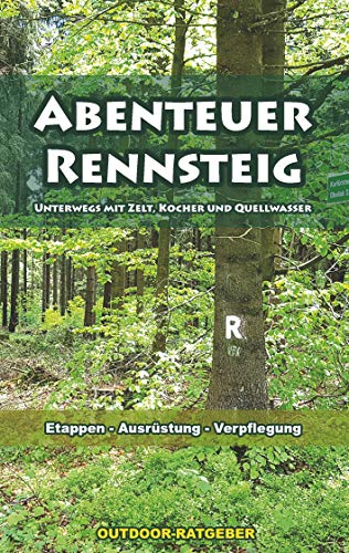 Abenteuer Rennsteig: Der Rennsteig als Outdoor-Erlebnis - Unterwegs mit Zelt, Kocher und Quellwasser (German Edition)