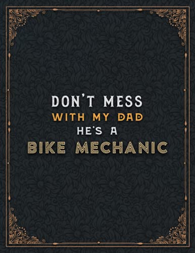 Bike Mechanic Lined Notebook - Don't Mess With My Dad He's A Bike Mechanic Job Title Working Cover To Do List Journal: 8.5 x 11 inch, Appointment , ... cm, Hourly, Teacher, 110 Pages, Planning