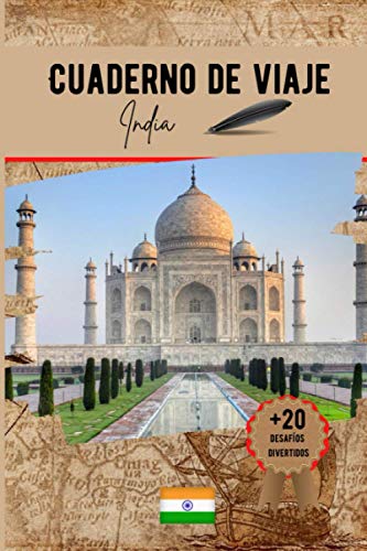 Cuaderno de viaje India: Un práctico cuaderno de viaje para preparar y organizar su viaje. Transporte, alojamiento, lista de control, notas y desafíos divertidos para hacer.