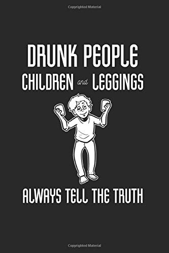 Drunk Kid Leggins Alcoholic Person Journal: Funny College Ruled Notebook If You Love Drinking And Partying. Cool Journal For Coworkers And Students, Sketches, Ideas And To-Do Lists
