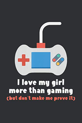I Love My Girl More Than Gaming (Valentine Journal): Gift For Valentine Day Lover, Valentine Gift Ideas For Husband