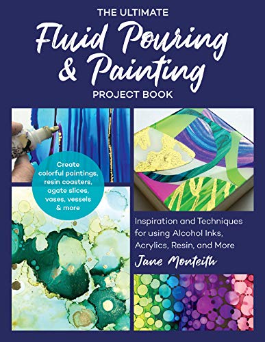 The Ultimate Fluid Pouring & Painting Project Book: Inspiration and Techniques for using Alcohol Inks, Acrylics, Resin, and more; Create colorful paintings, ... vases, vessels & more (English Edition)