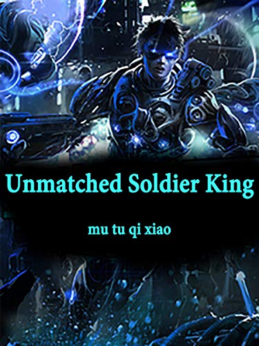 Unmatched Soldier King: Military Fantasy ( Modern Weaponry vs Sword and Sorcery in Another World Book 2 ) (English Edition)