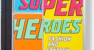 Super Heroes Fashion and Fantasy, el libro para frikis de la moda
